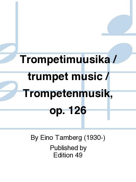 Trompetimuusika / Trumpet Music / Trompetenmusik, Op. 126